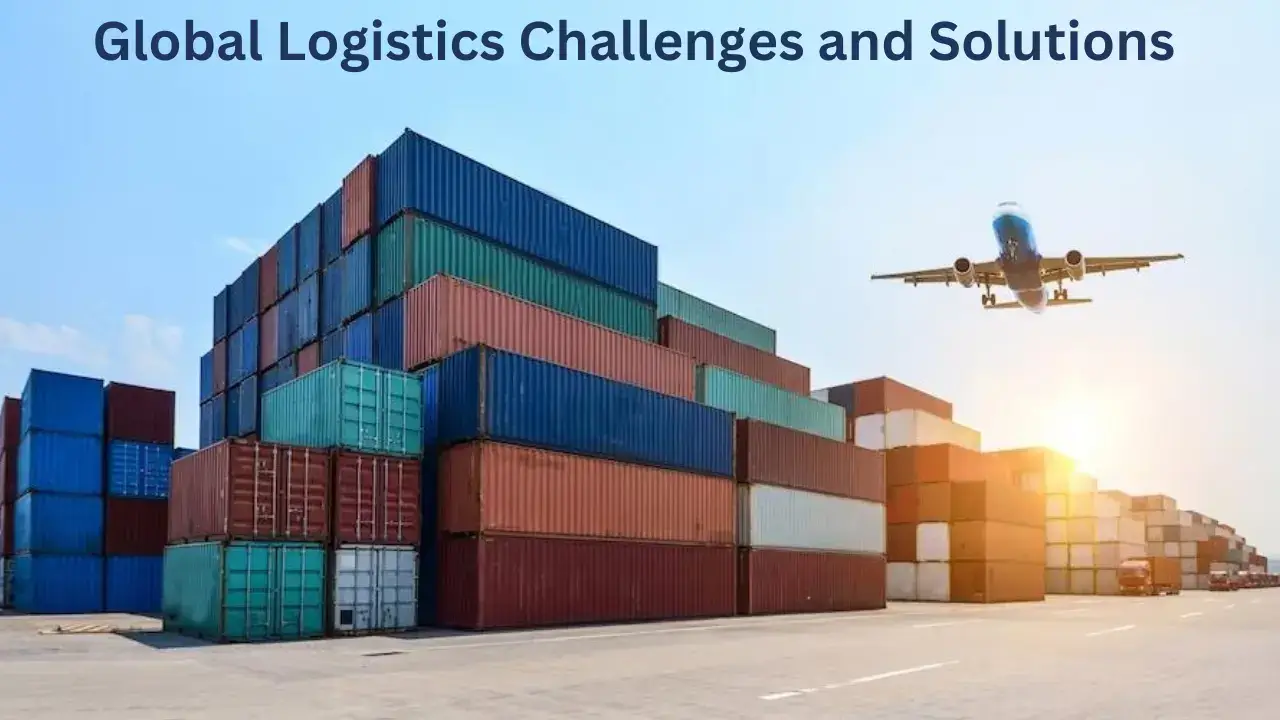 Global Logistics Challenges and Solutions